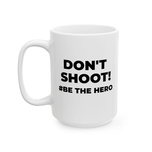 DON'T SHOOT! #BE THE HERO™ BLACK MUG WORLDWIDE