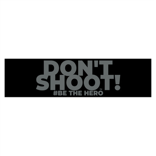DON'T SHOOT! #BE THE HERO™ WINDOW STICKER WORLDWIDE