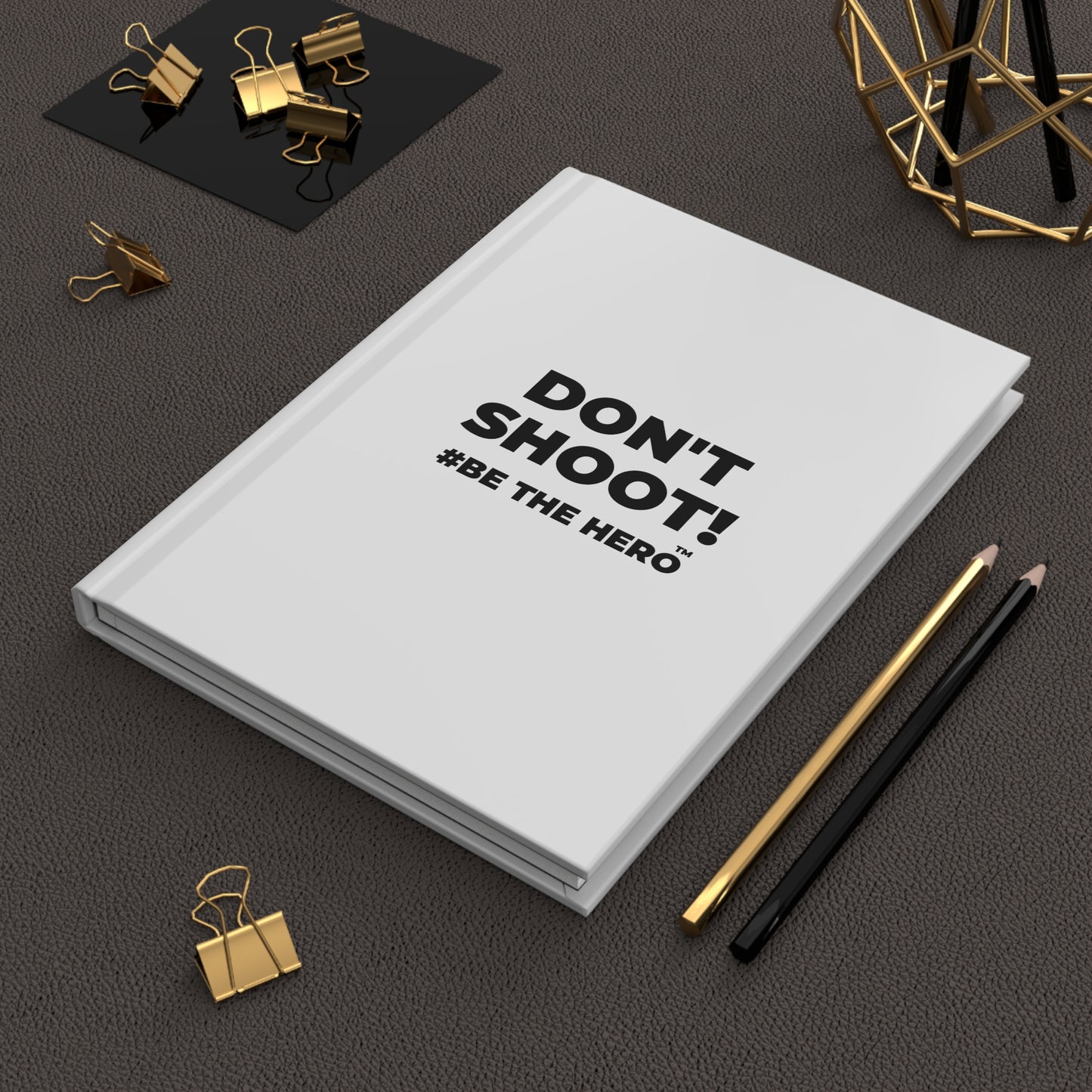DON'T SHOOT! #BE THE HERO™ HARDCOVER JOURNAL WORLDWIDE