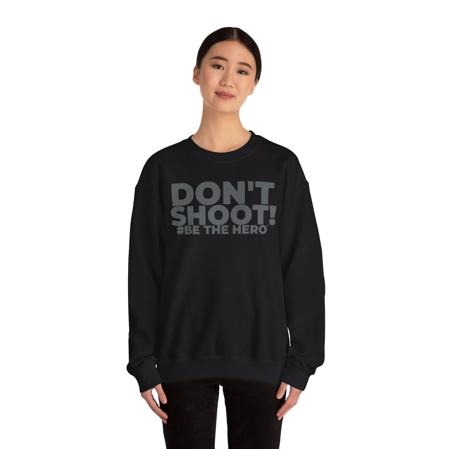 DON'T SHOOT! #BE THE HERO™ CREWNECK SWEATSHIRT WORLDWIDE