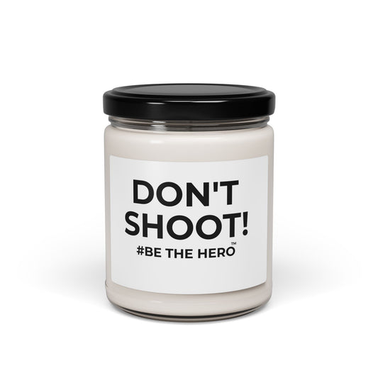 DON'T SHOOT! #BE THE HERO™ SOY CANDLE WORLDWIDE SHIPPING