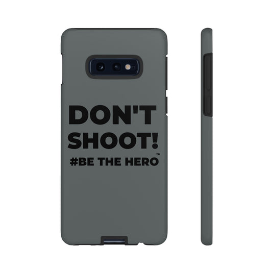 DON'T SHOOT! #BE THE HERO™ PHONE CASE WORLDWIDE