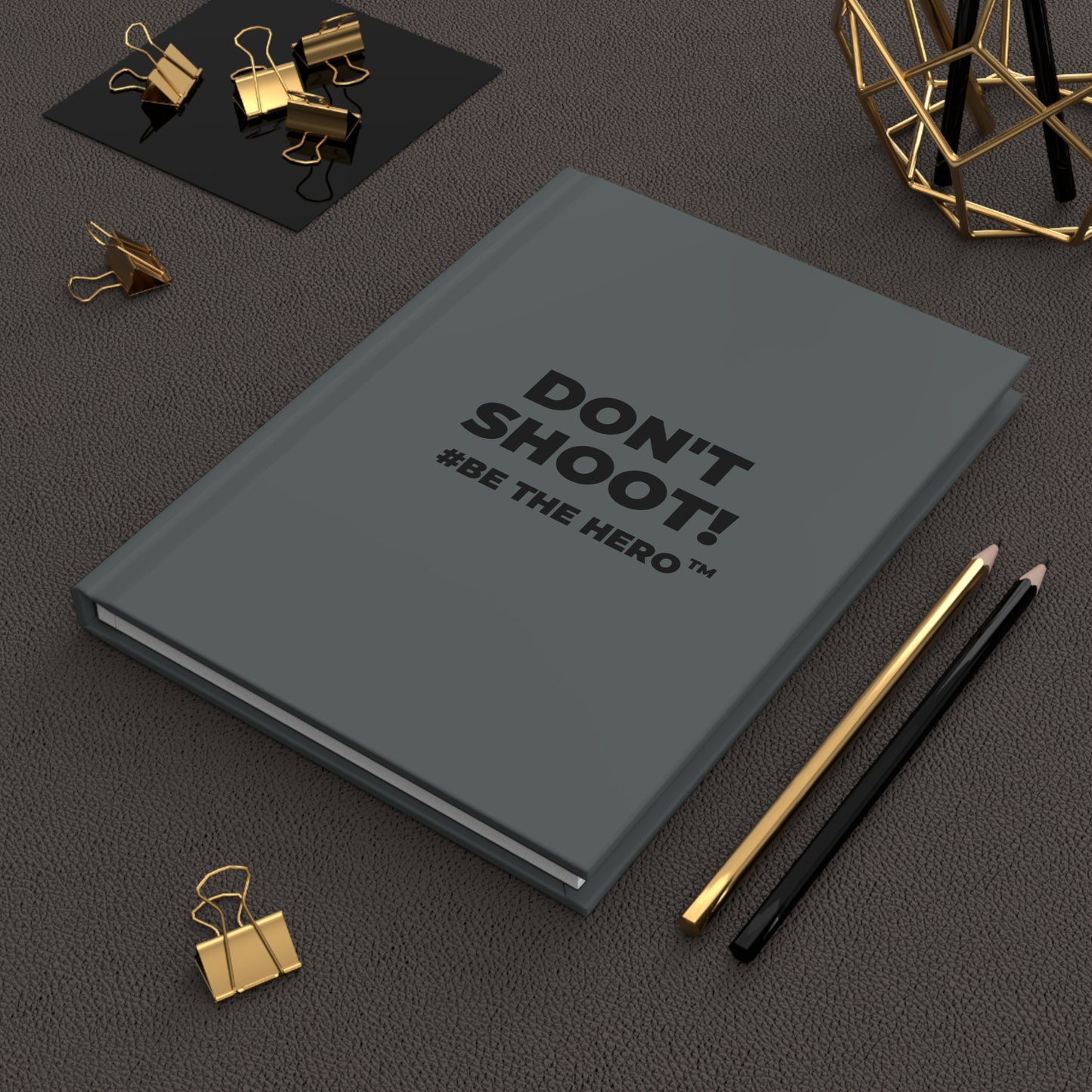 DON'T SHOOT! #BE THE HERO™ HARDCOVER JOURNAL WORLDWIDE