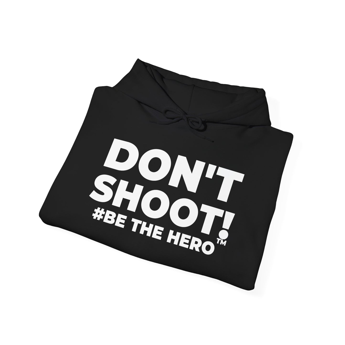 DON'T SHOOT! #BE THE HERO™ UNISEX HOODIE WORLDWIDE SHIPPING