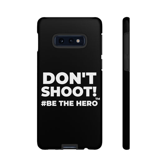 DON'T SHOOT! #BE THE HERO™ PHONE CASE WORLDWIDE