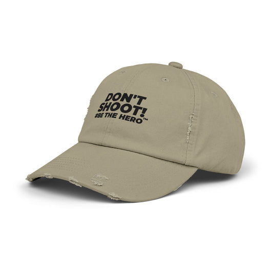 DON'T SHOOT! #BE THE HERO™ DISTRESSED UNISEX CAP WORLDWIDE