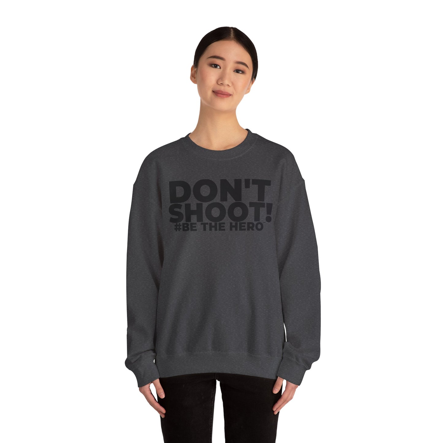 DON'T SHOOT! #BE THE HERO™ CREWNECK SWEATSHIRT WORLDWIDE