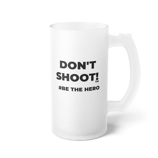 DON'T SHOOT! #BE THE HERO™ FROSTED MUG WORLDWIDE