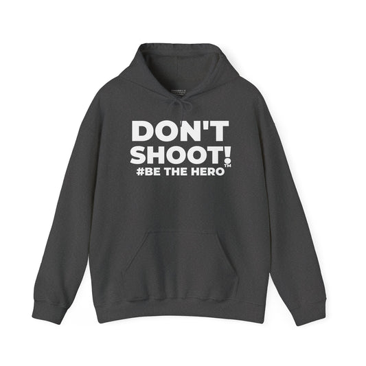 DON'T SHOOT! #BE THE HERO™ UNISEX HOODIE WORLDWIDE SHIPPING
