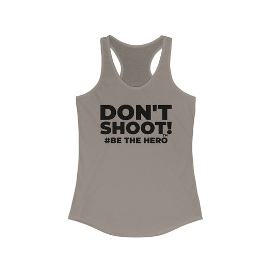 DON'T SHOOT! #BE THE HERO™ RACERBACK TANK WORLDWIDE