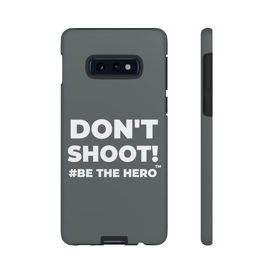 DON'T SHOOT! #BE THE HERO™ PHONE CASE WORLDWIDE