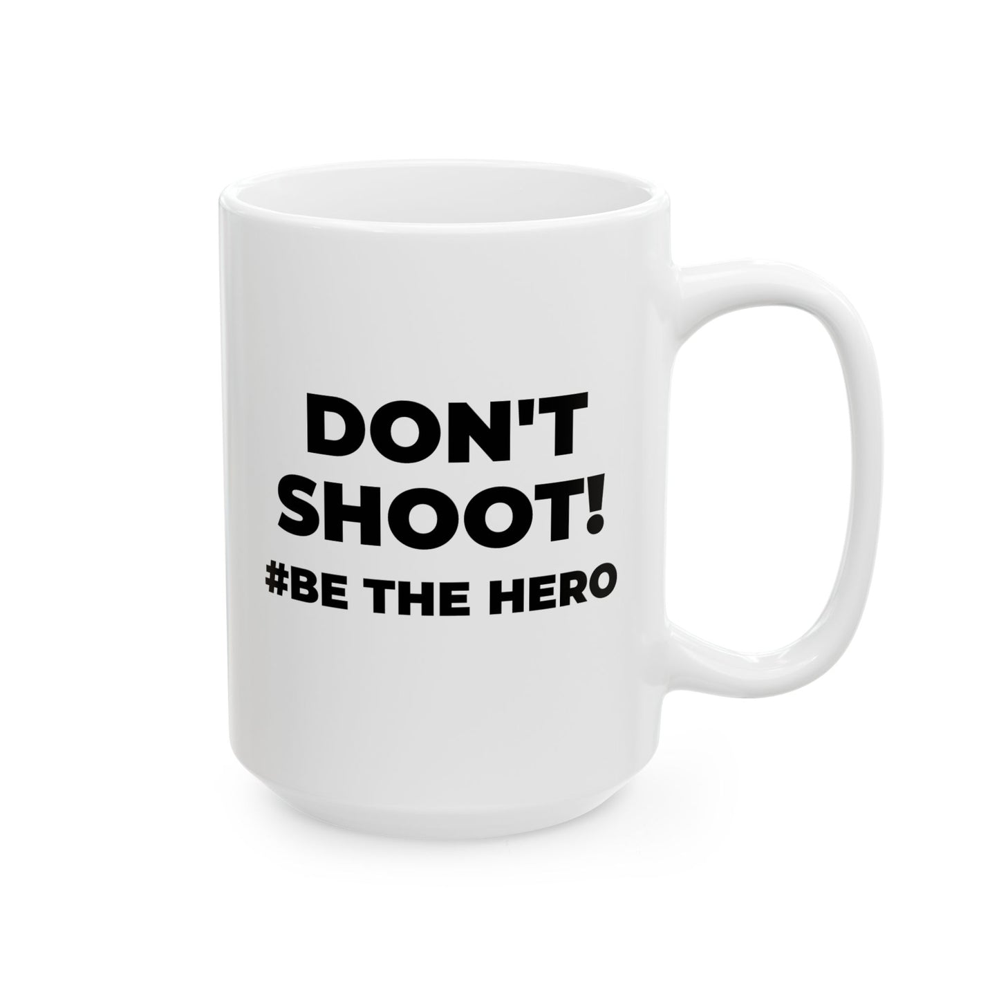 DON'T SHOOT! #BE THE HERO™ BLACK MUG WORLDWIDE