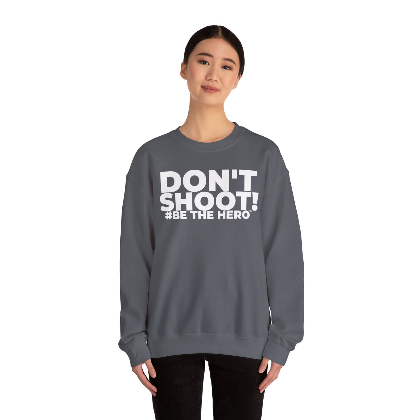 DON'T SHOOT! #BE THE HERO™ CREWNECK SWEATSHIRT WORLDWIDE