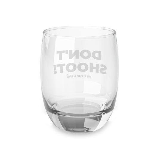 DON'T SHOOT! #BE THE HERO™ WHISKEY GLASS WORLDWIDE