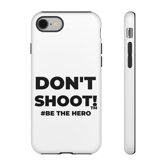 DON'T SHOOT! #BE THE HERO™ PHONE CASE WORLDWIDE
