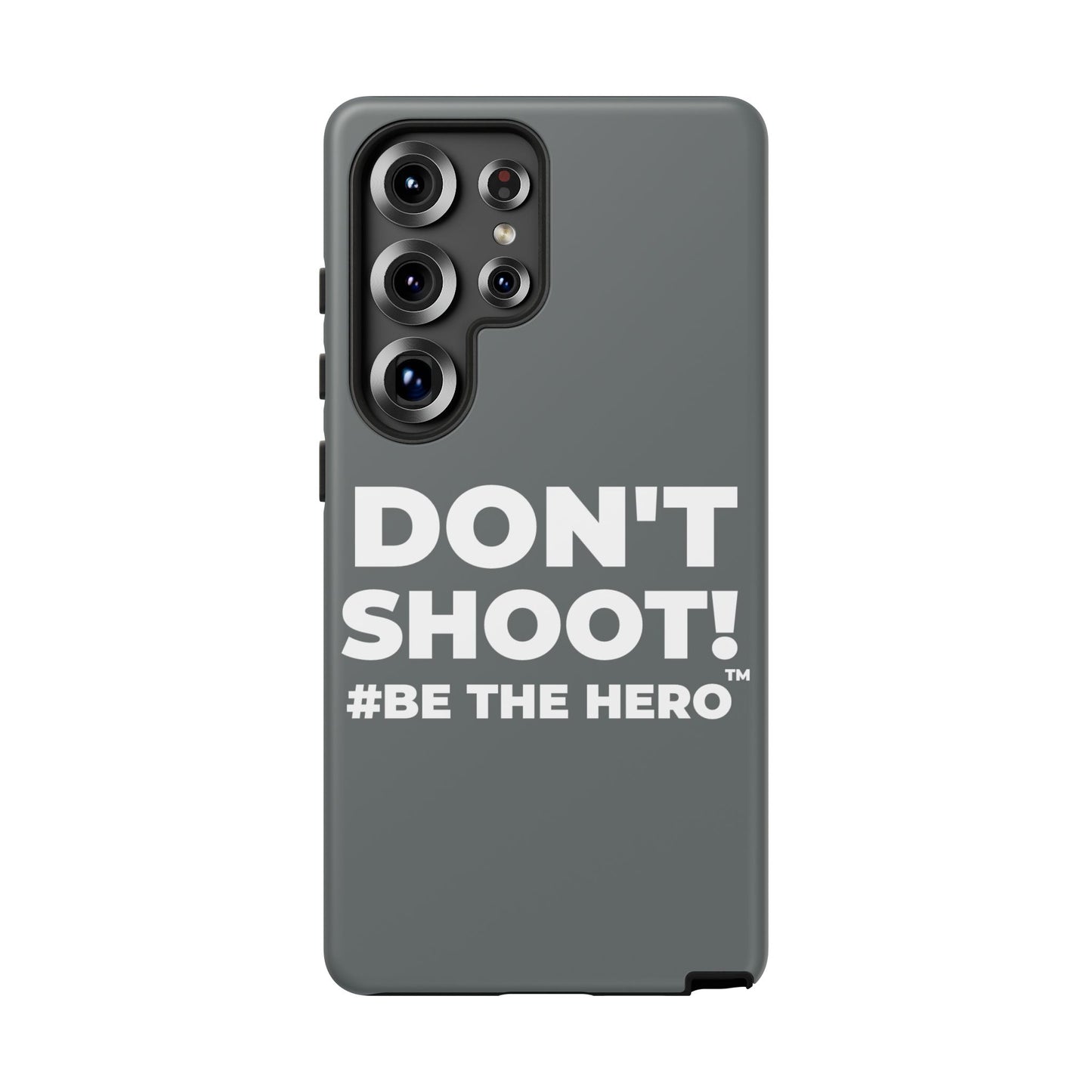 DON'T SHOOT! #BE THE HERO™ PHONE CASE WORLDWIDE