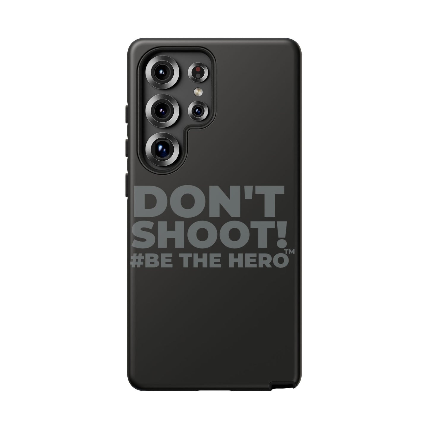 DON'T SHOOT! #BE THE HERO™ PHONE CASE WORLDWIDE