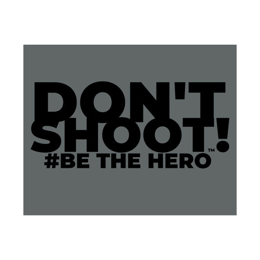 DON'T SHOOT! #BE THE HERO™ SATIN POSTER WORLDWIDE