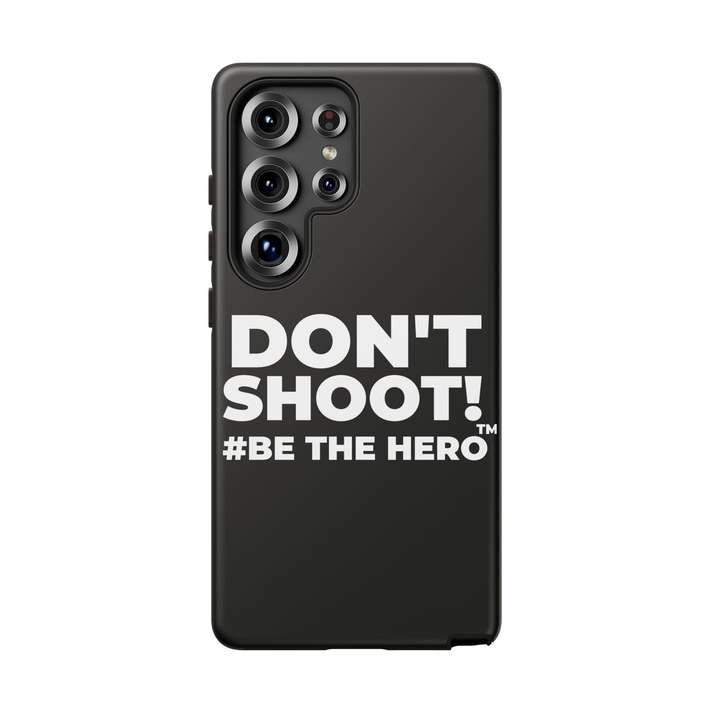 DON'T SHOOT! #BE THE HERO™ PHONE CASE WORLDWIDE