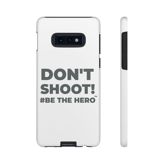 DON'T SHOOT! #BE THE HERO™ PHONE CASE WORLDWIDE
