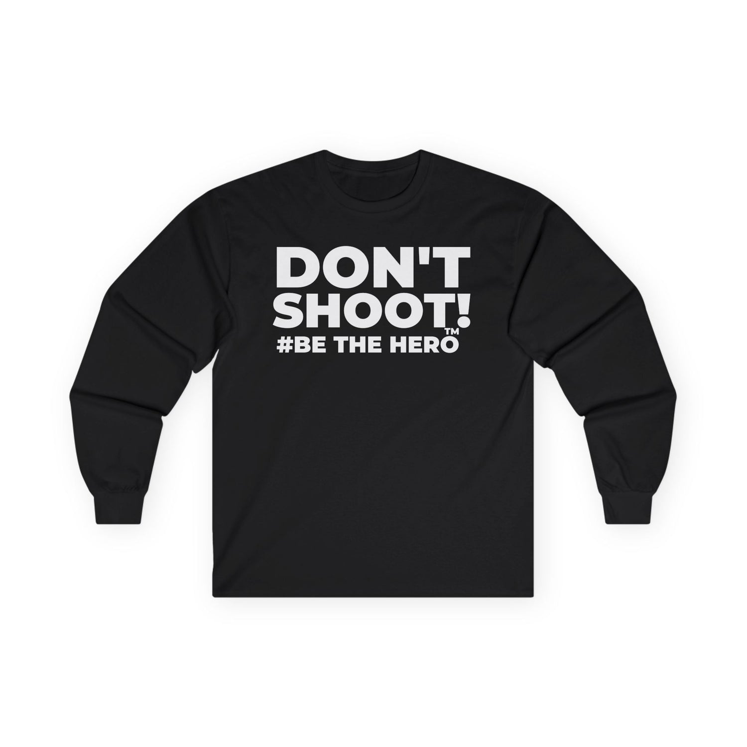 DON'T SHOOT! #BE THE HERO™ Long Sleeve T-Shirts & Sweatshirts