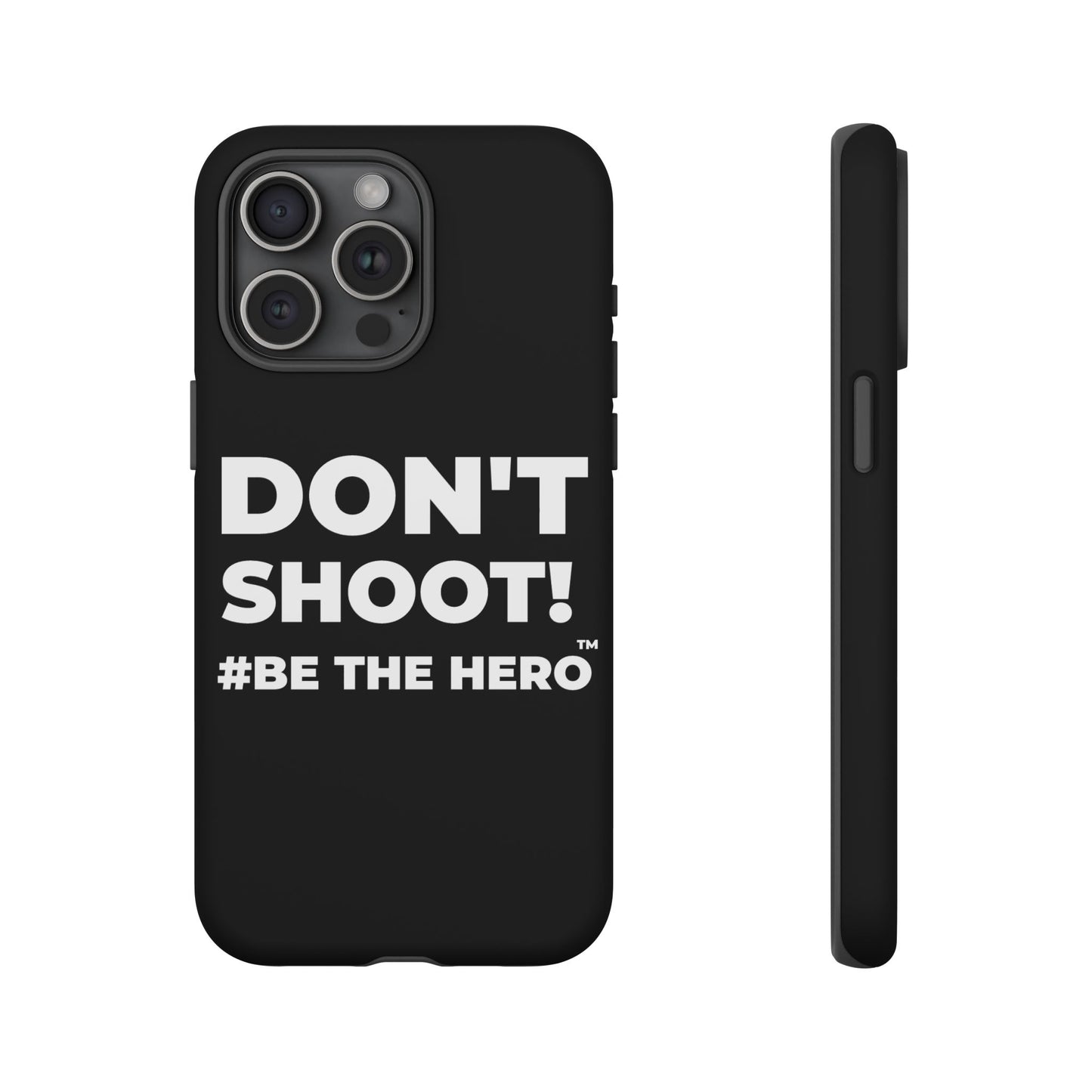 DON'T SHOOT! #BE THE HERO™ PHONE CASE WORLDWIDE