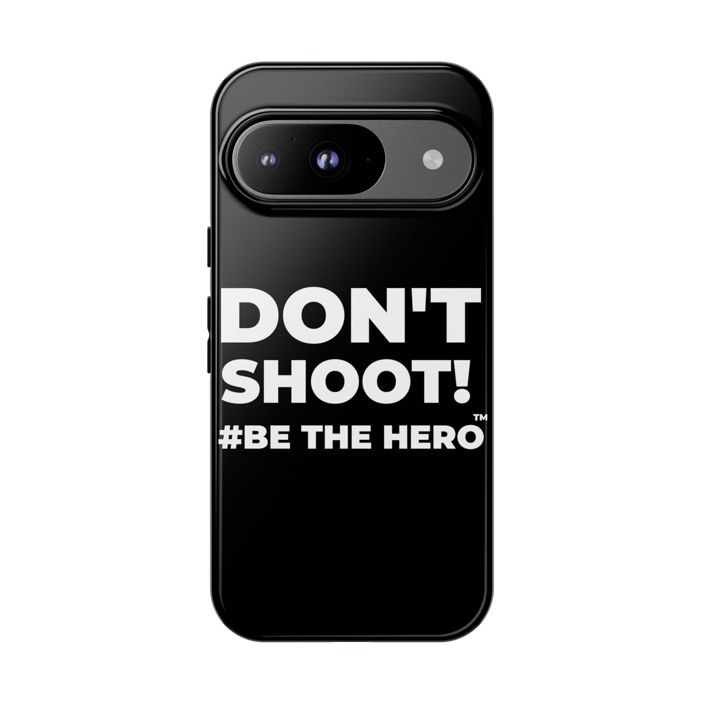 DON'T SHOOT! #BE THE HERO™ PHONE CASE WORLDWIDE