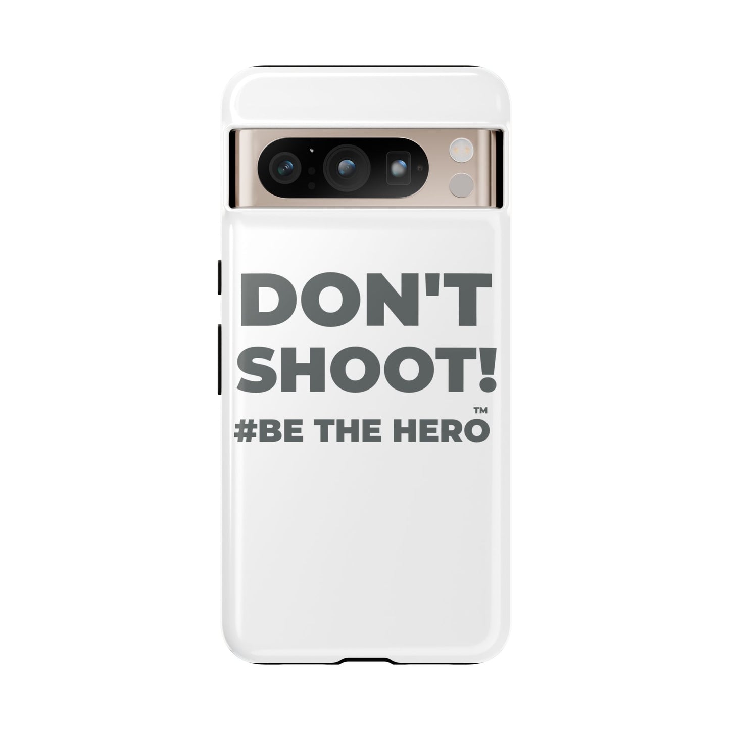 DON'T SHOOT! #BE THE HERO™ PHONE CASE WORLDWIDE