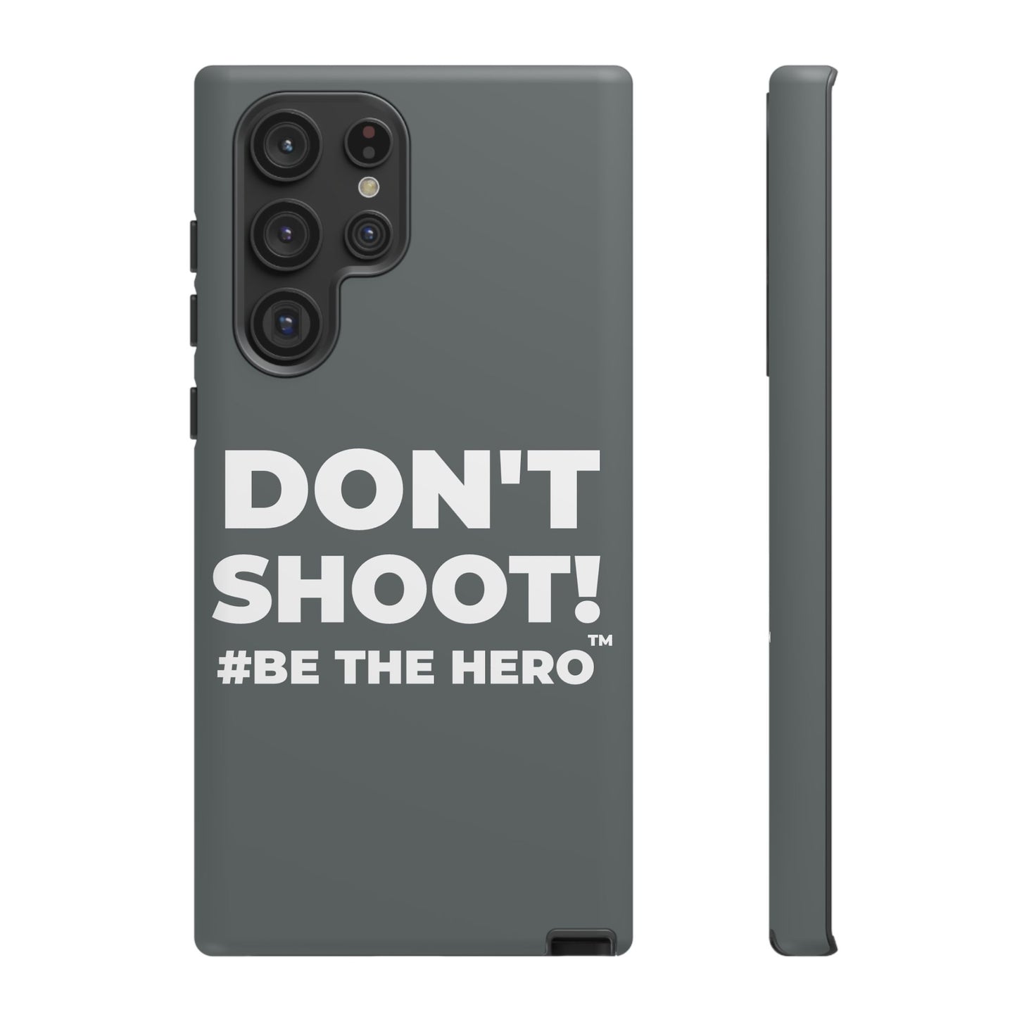 DON'T SHOOT! #BE THE HERO™ PHONE CASE WORLDWIDE