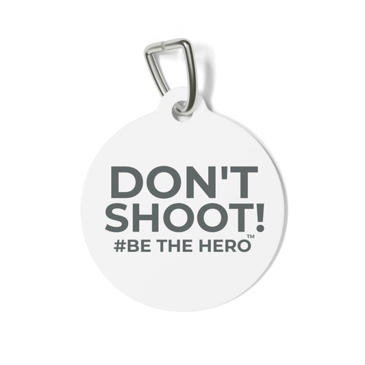 DON'T SHOOT! #BE THE HERO™ PET ID TAGS WORLDWIDE SHIPPING