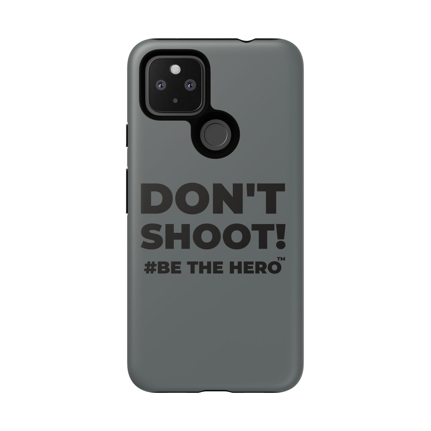 DON'T SHOOT! #BE THE HERO™ PHONE CASE WORLDWIDE