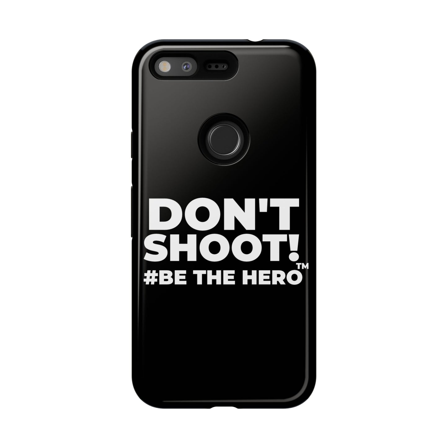 DON'T SHOOT! #BE THE HERO™ PHONE CASE WORLDWIDE
