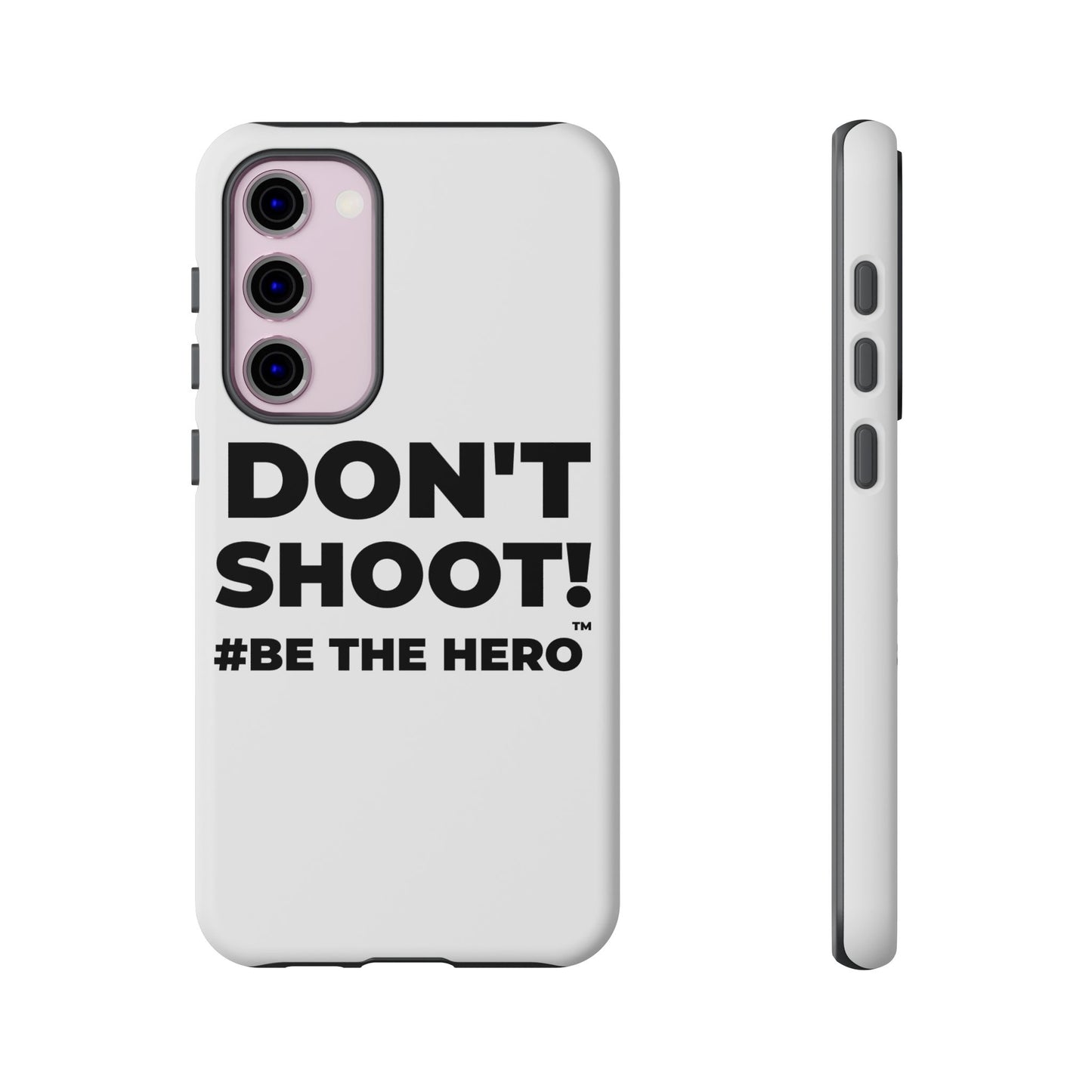DON'T SHOOT! #BE THE HERO™ PHONE CASE WORLDWIDE