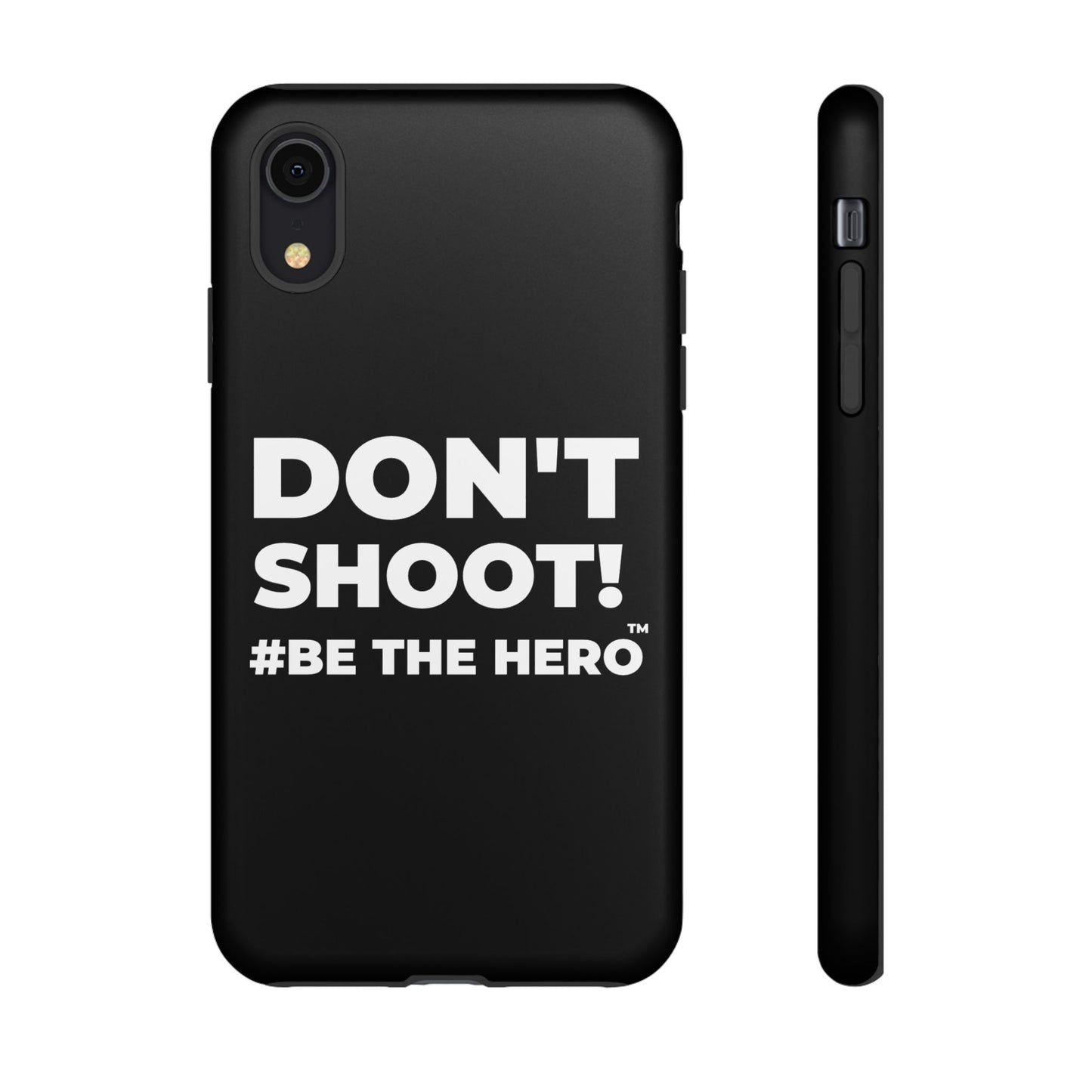 DON'T SHOOT! #BE THE HERO™ PHONE CASE WORLDWIDE
