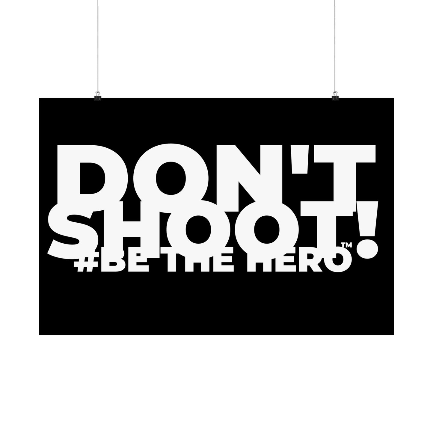 DON'T SHOOT! #BE THE HERO™ SATIN POSTER WORLDWIDE