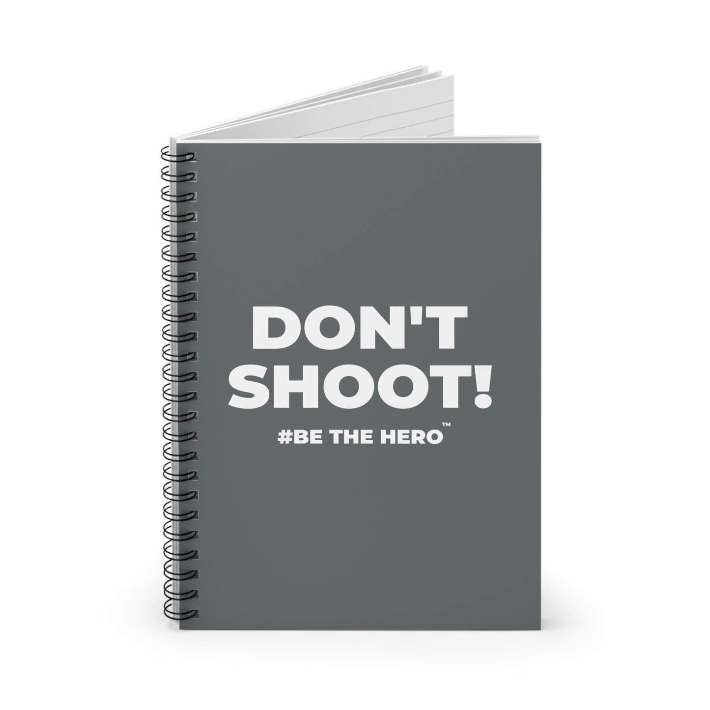 DON'T SHOOT! #BE THE HERO™ SPIRAL NOTEBOOK WORLDWIDE
