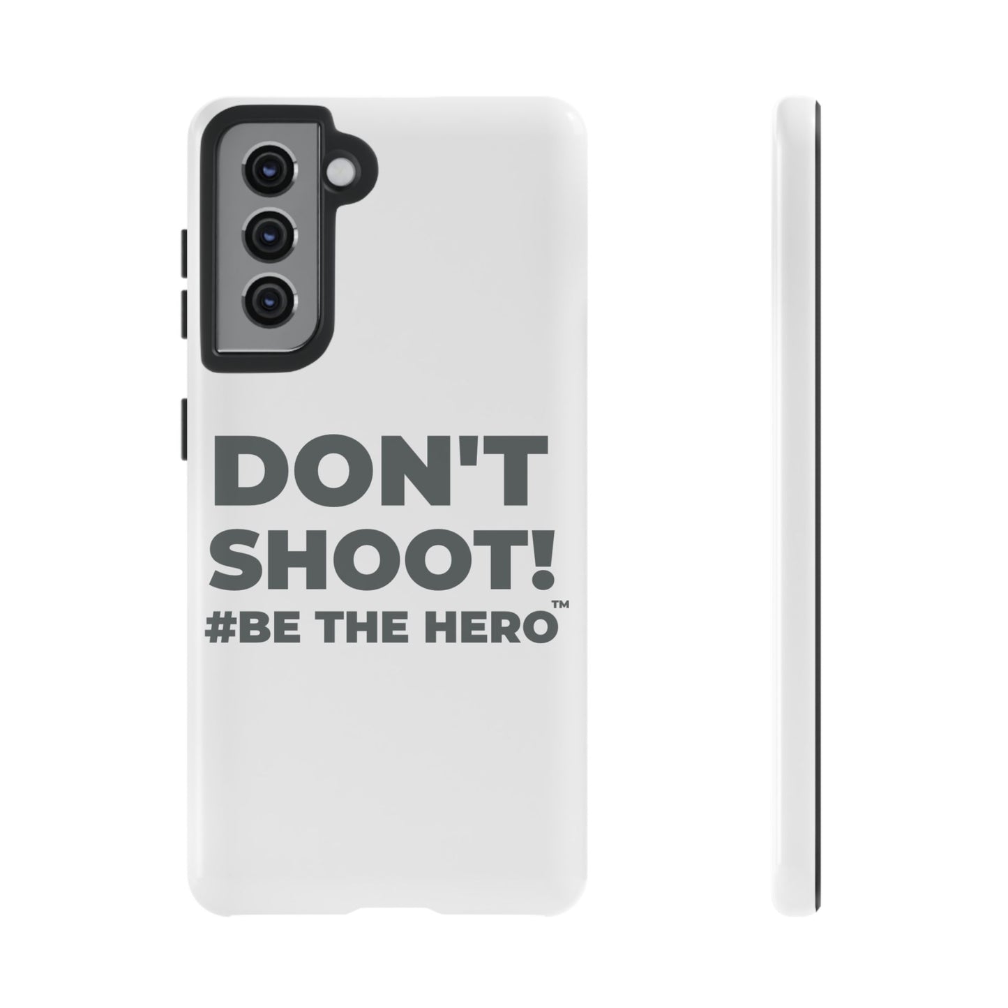 DON'T SHOOT! #BE THE HERO™ PHONE CASE WORLDWIDE