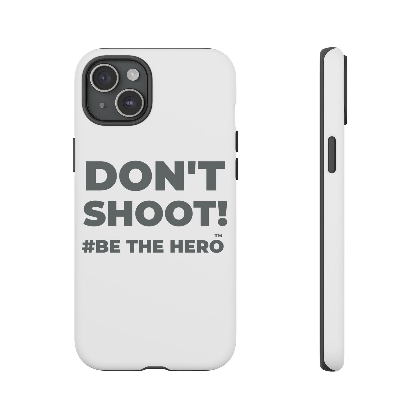 DON'T SHOOT! #BE THE HERO™ PHONE CASE WORLDWIDE