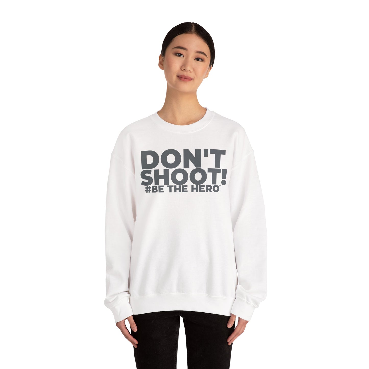 DON'T SHOOT! #BE THE HERO™ CREWNECK SWEATSHIRT WORLDWIDE