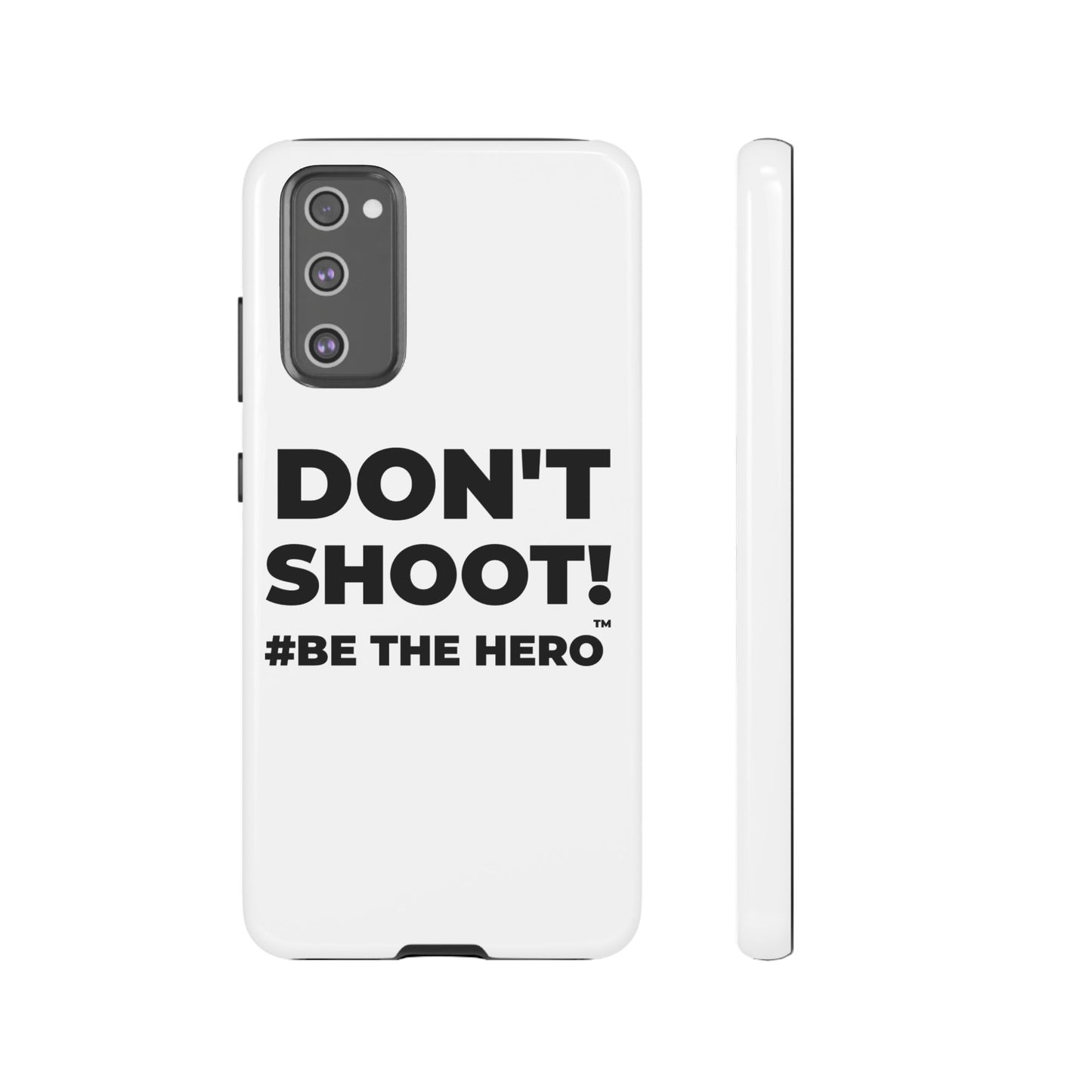 DON'T SHOOT! #BE THE HERO™ PHONE CASE WORLDWIDE