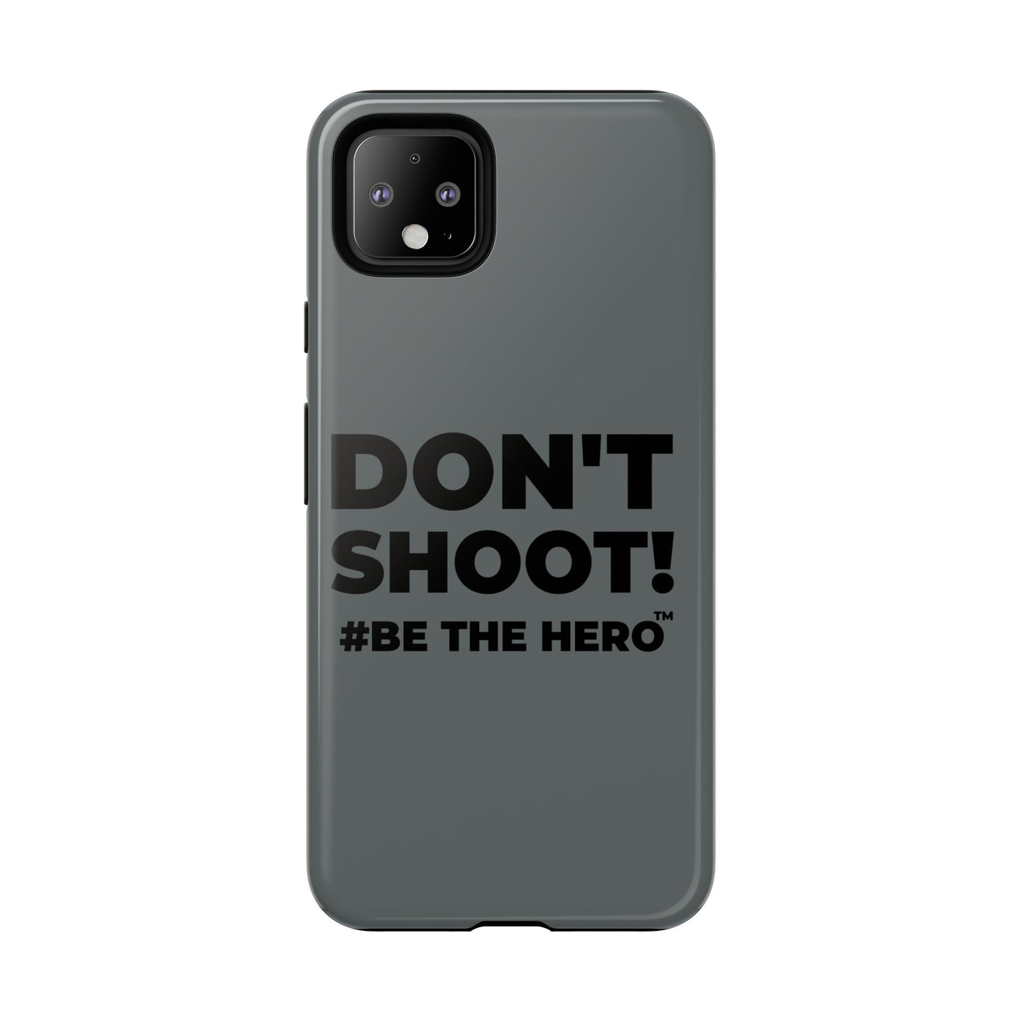 DON'T SHOOT! #BE THE HERO™ PHONE CASE WORLDWIDE