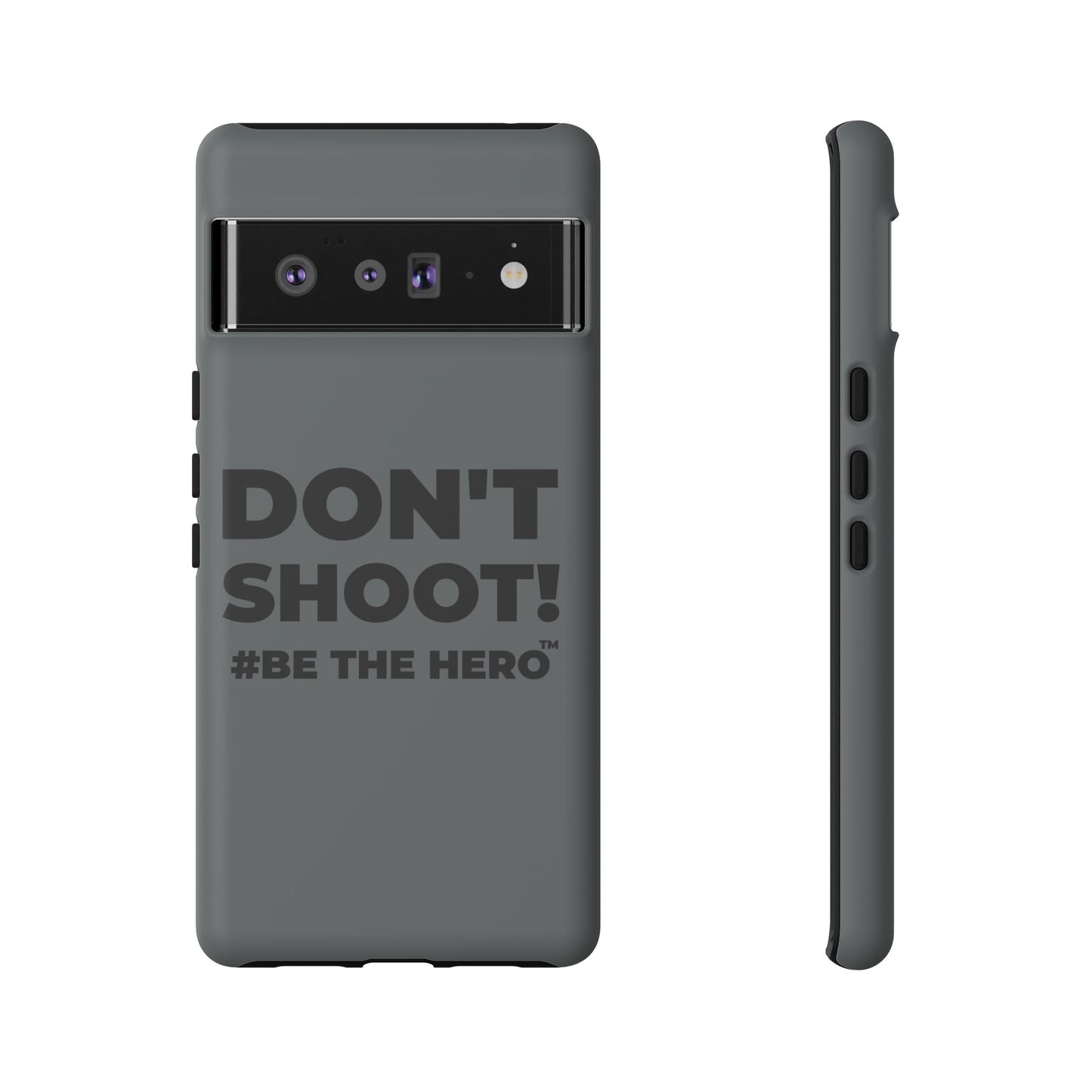 DON'T SHOOT! #BE THE HERO™ PHONE CASE WORLDWIDE