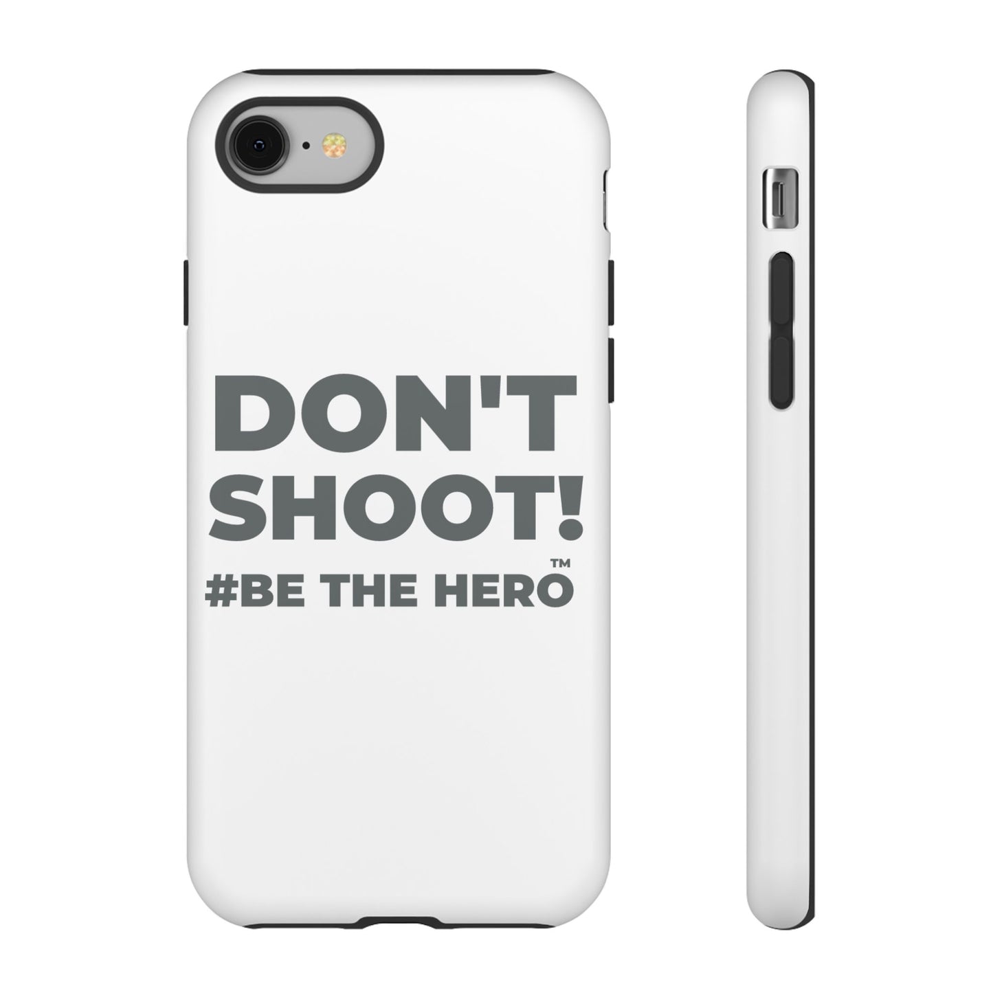DON'T SHOOT! #BE THE HERO™ PHONE CASE WORLDWIDE