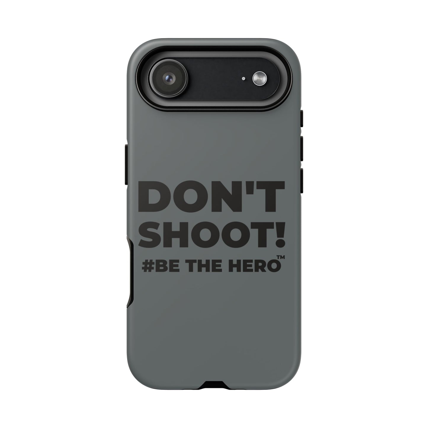 DON'T SHOOT! #BE THE HERO™ PHONE CASE WORLDWIDE
