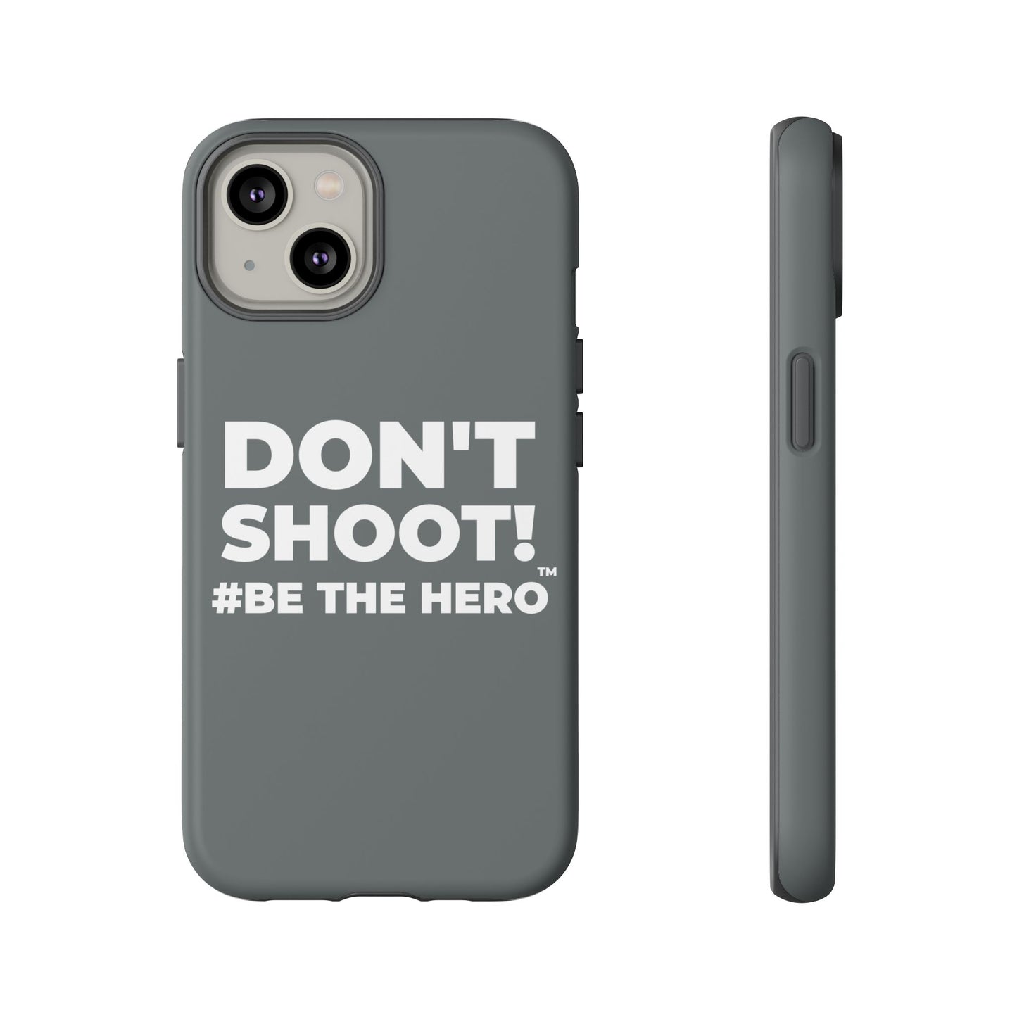 DON'T SHOOT! #BE THE HERO™ PHONE CASE WORLDWIDE