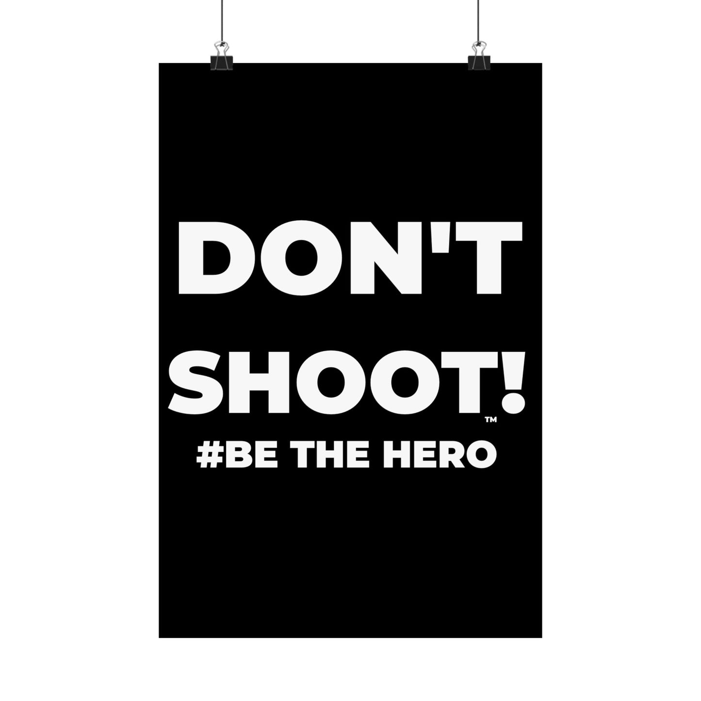 DON'T SHOOT! #BE THE HERO™ SATIN POSTER WORLDWIDE