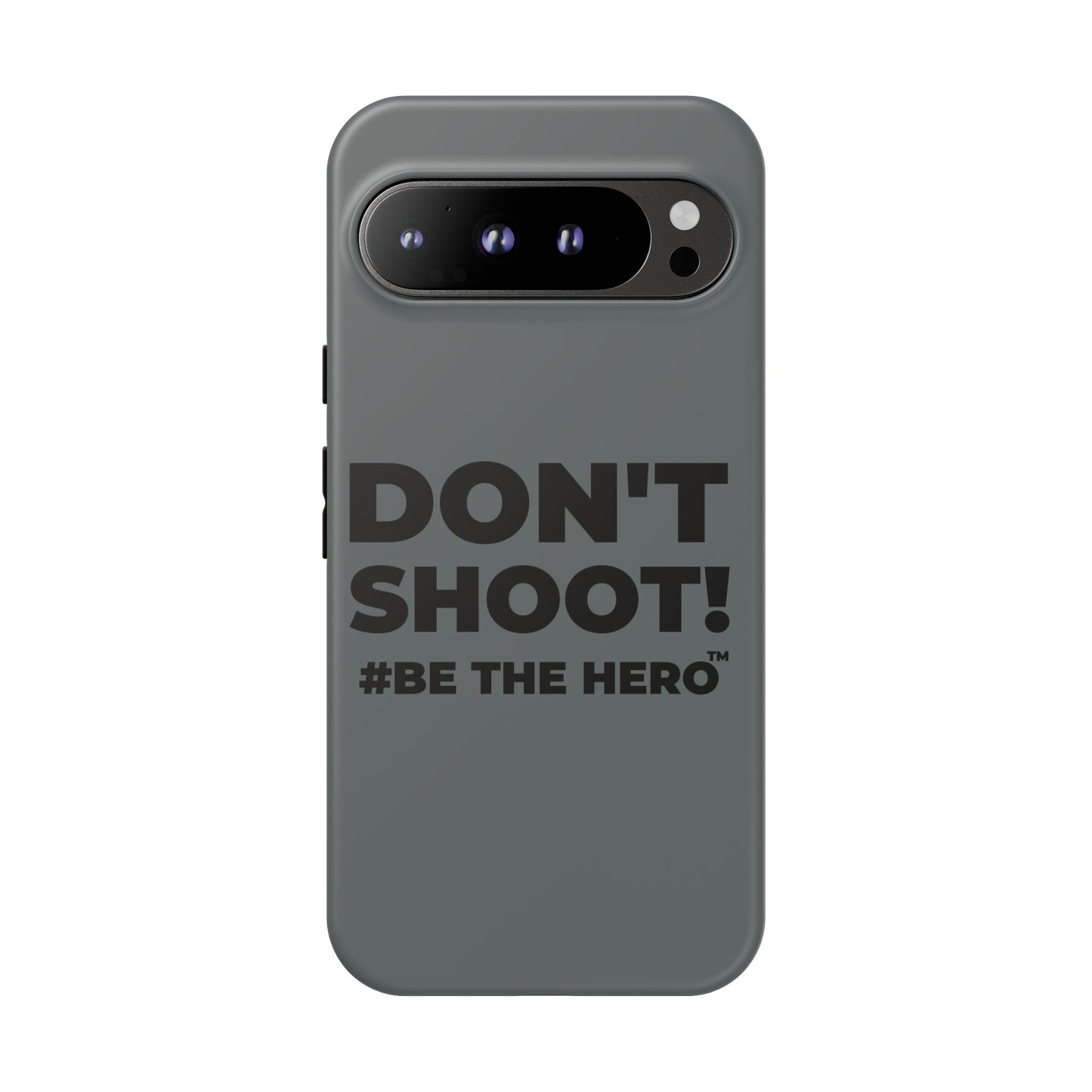 DON'T SHOOT! #BE THE HERO™ PHONE CASE WORLDWIDE
