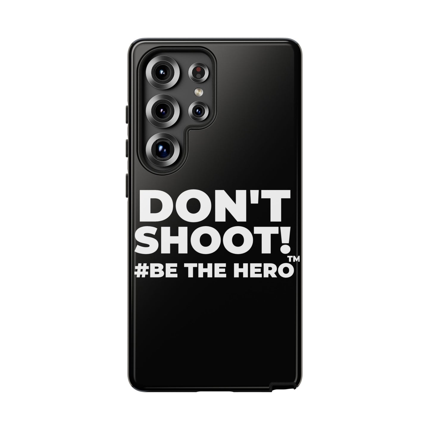 DON'T SHOOT! #BE THE HERO™ PHONE CASE WORLDWIDE