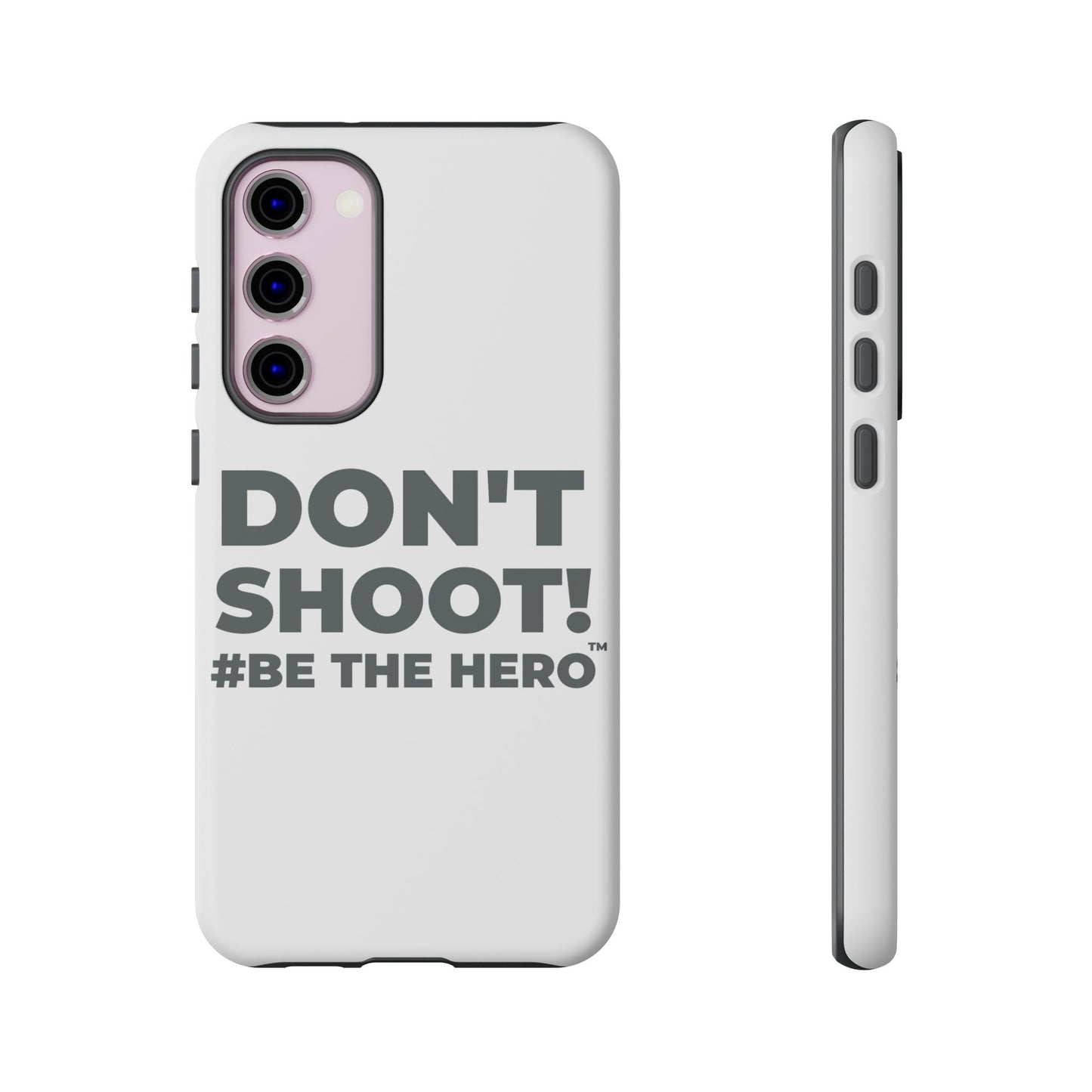 DON'T SHOOT! #BE THE HERO™ PHONE CASE WORLDWIDE