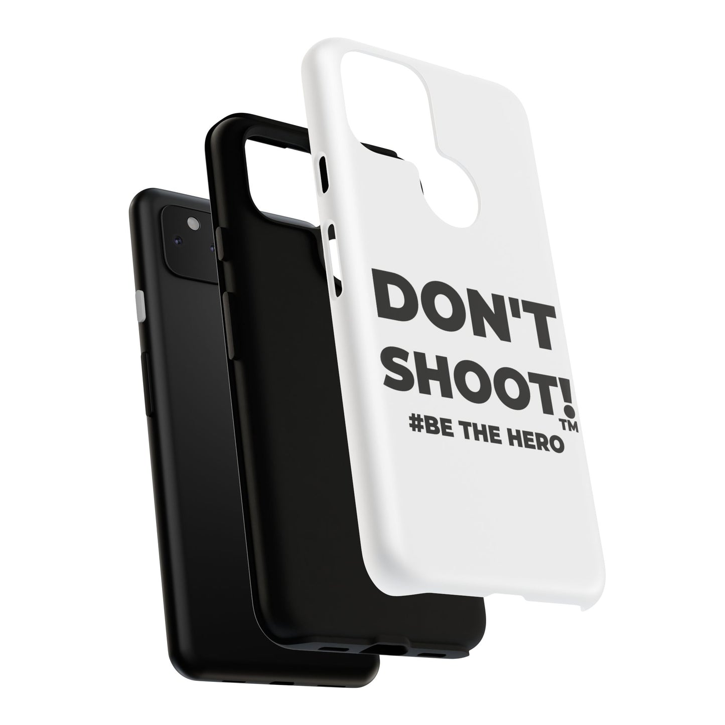 DON'T SHOOT! #BE THE HERO™ PHONE CASE WORLDWIDE